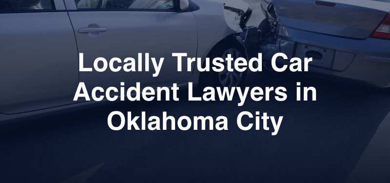 Locally Trusted Car Accident Lawyers in Oklahoma City