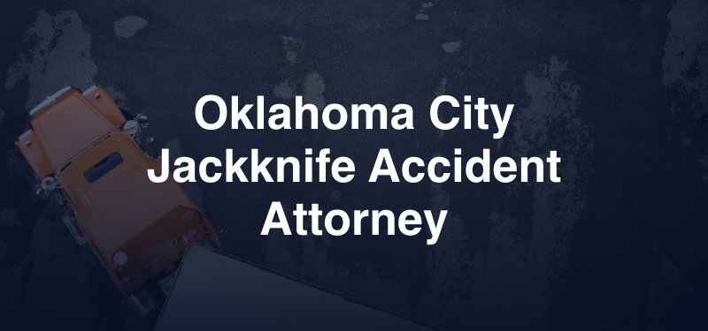 Oklahoma City Jackknife Accident Attorney