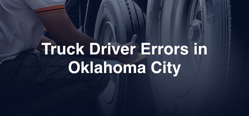 Truck Driver Errors in Oklahoma City