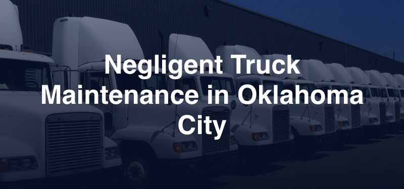 Negligent Truck Maintenance in Oklahoma City