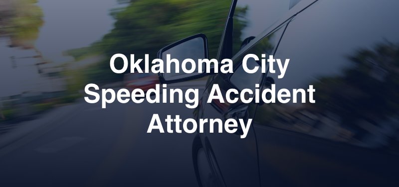 Oklahoma City 
Speeding Accident Attorney